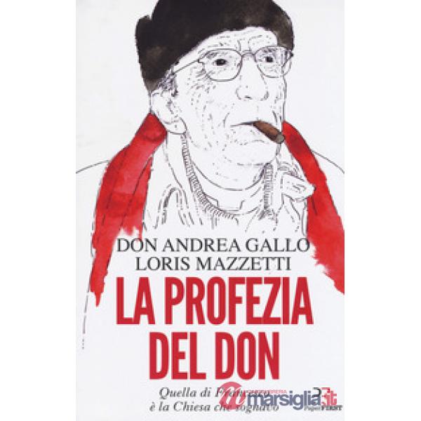 Profezia del don. Quella di Francesco è la Chiesa che sognavo (La)