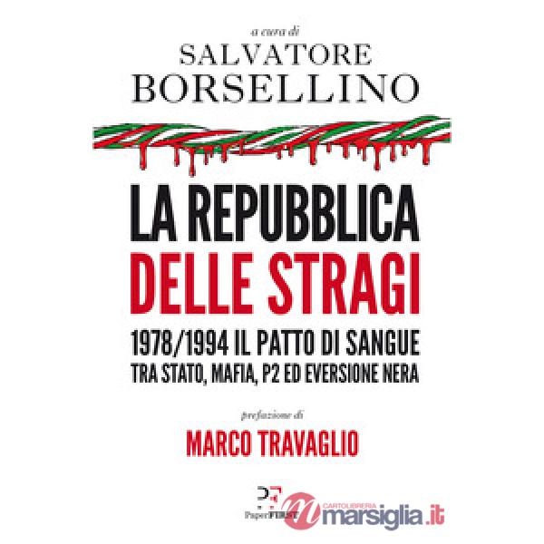 Repubblica delle stragi. 1978/1994. Il patto di sangue tra Stato, mafia, P2 ed eversione nera (La)