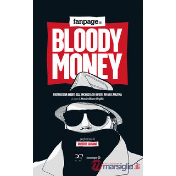Bloody money. I retroscena dell'inchiesta su rifiuti, affari e politica