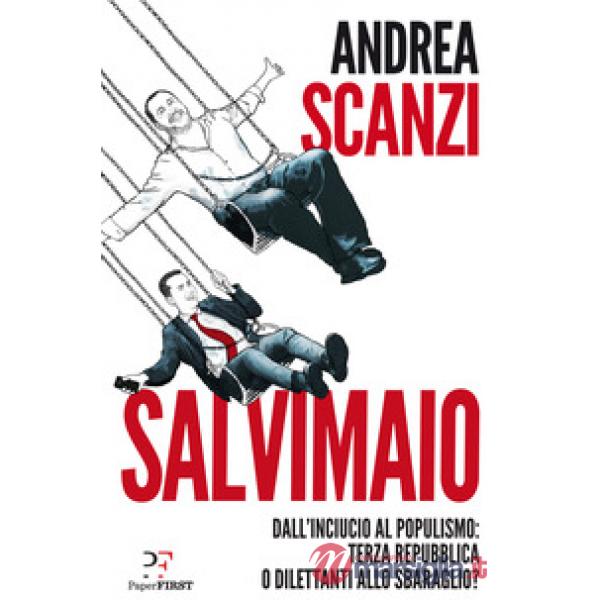 Salvimaio. Dall'inciucio al populismo: terza Repubblica o dilettanti allo sbarag