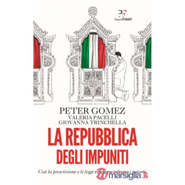 Repubblica degli impuniti. Così la prescrizione e le leggi vergogna salvano i potenti (La)