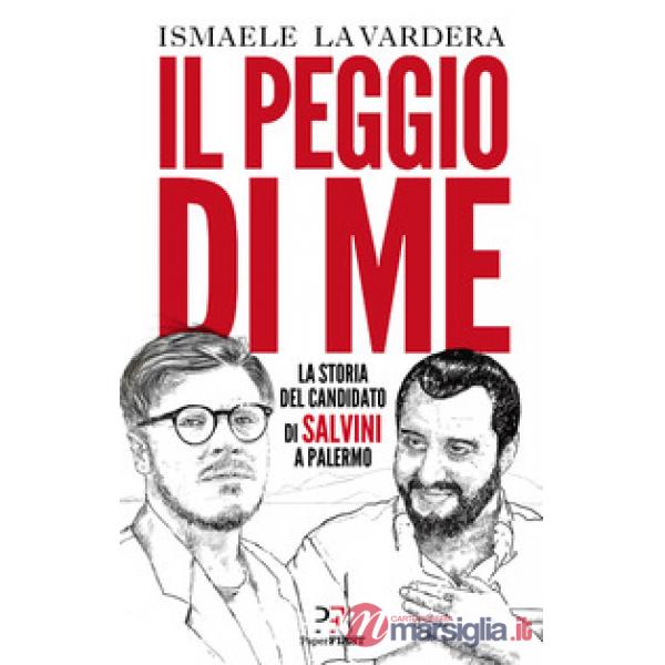 Peggio di me. La storia del candidato di Salvini a Palermo (Il)
