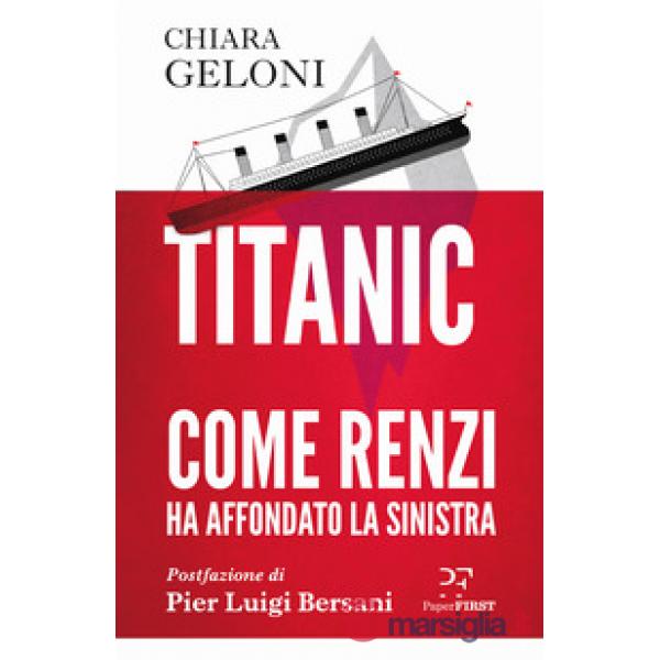 Titanic. Come Renzi ha affondato la sinistra