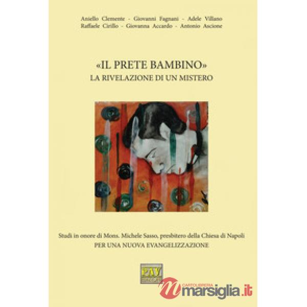 Prete bambino». La rivelazione di un mistero. Studi in onore di Mons. Michele Sa