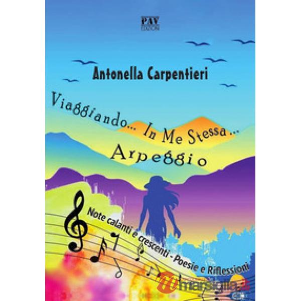 Viaggiando in me stessa. Arpeggio. Note calanti e crescenti. Poesie e riflession
