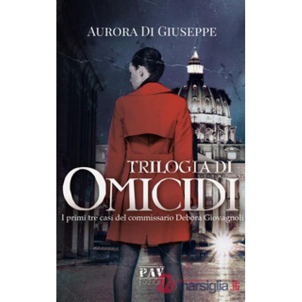 Trilogia di omicidi. I primi tre casi del commissario Debora Giovagnoli