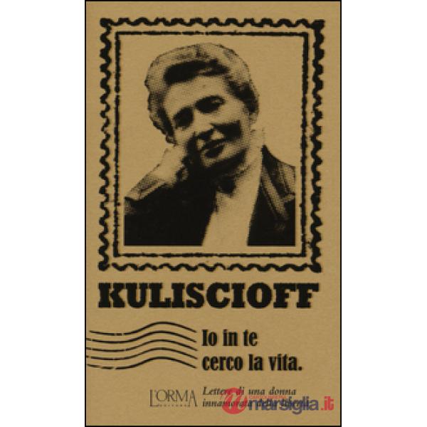 Io in te cerco la vita. Lettere di una donna innamorata della libertà