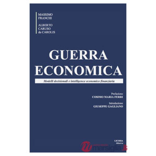 Guerra economica. Modelli decisionali e intelligence economico finanziaria