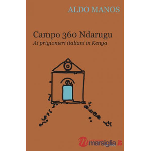 Campo 360 Ndarugu. Ai prigionieri italiani in Kenya