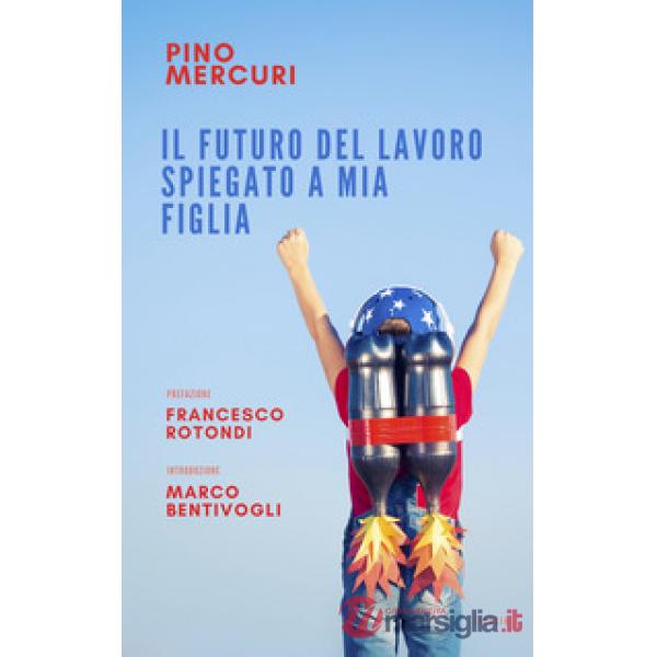 Futuro del lavoro spiegato a mia figlia (Il)