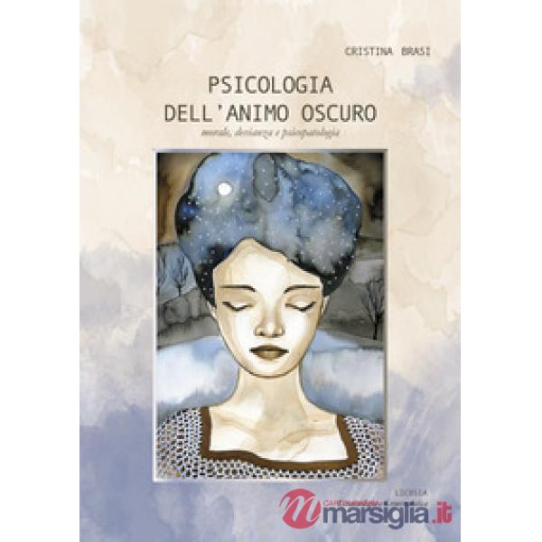 Psicologia dell'animo oscuro. Morale, devianza e psicopatologia