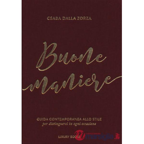 Buone maniere. Guida contemporanea allo stile, per distinguersi in ogni occasione