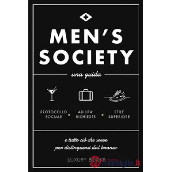 Men's society. Una guida e tutto ciò che serve per distinguersi dal branco