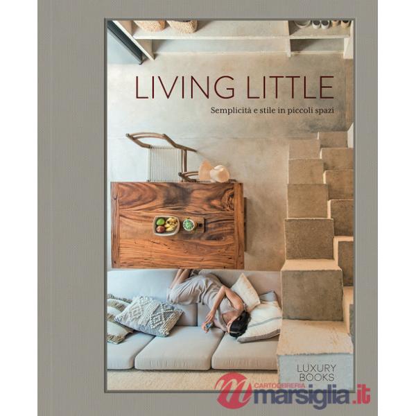 Living little. Semplicità e stile in piccoli spazi. Ediz. illustrata