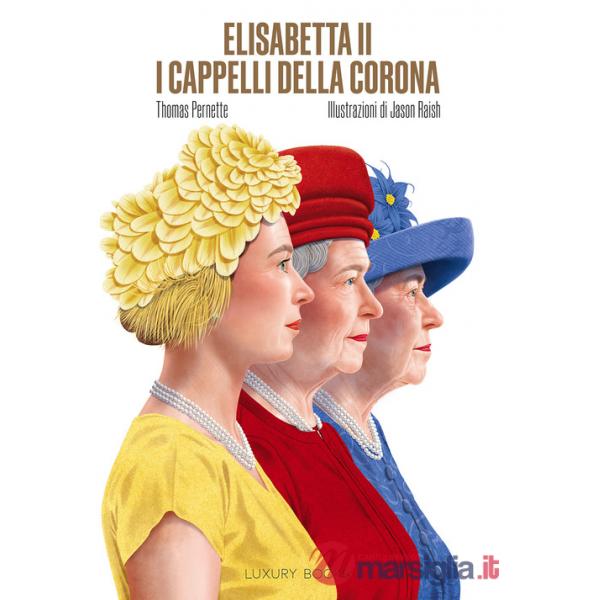 Elisabetta II. I cappelli della corona. Ediz. illustrata