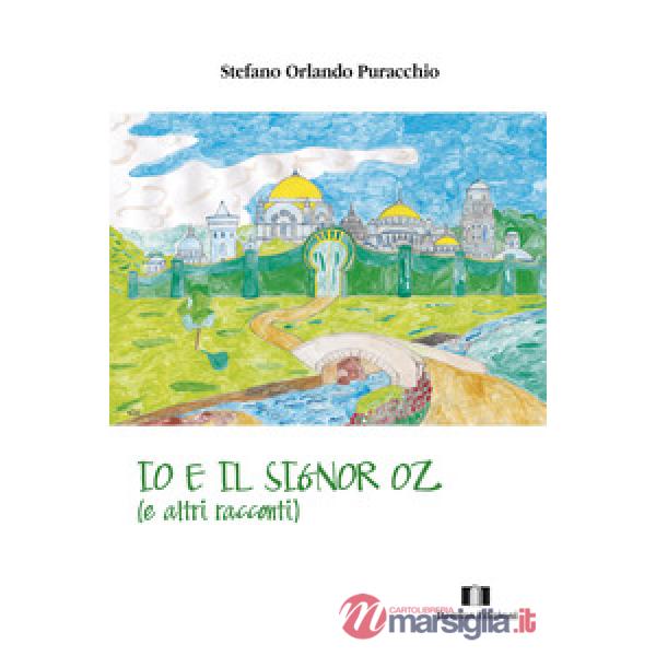 Io e il signor Oz (e altri racconti)