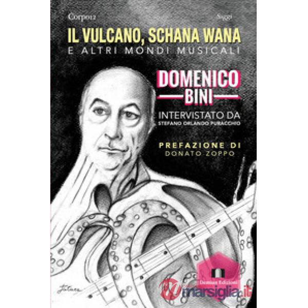 Vulcano, Schana Wana e altri mondi musicali. Domenico Bini intervistato da Stefano Orlando Puracchio (Il)