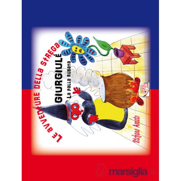 Avventure della strega Giurgiulé. La palla rubata. Ediz. illustrata (Le)