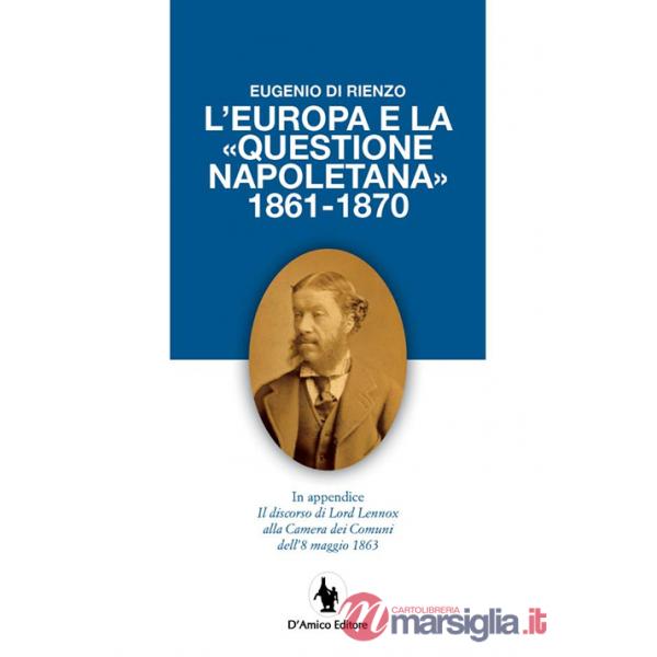 Europa e la «questione napoletana 1861-1870». In appendice il discorso di Lord Lennox alla Camera dei Comuni dell'8 maggio 1863 