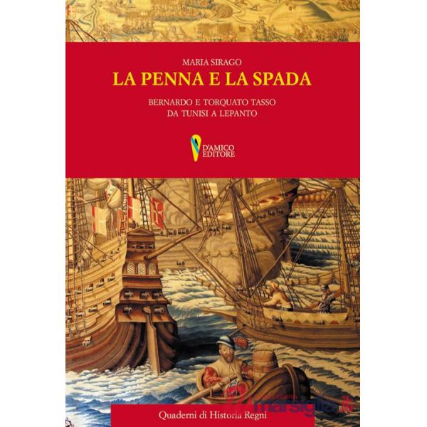 Penna e la spada. Bernardo e Torquato Tasso da Tunisi e Lepanto (La)