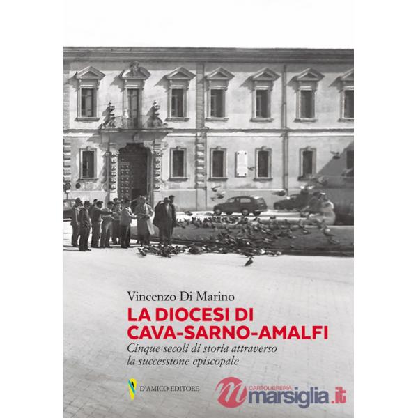 Diocesi di Cava-Sarno-Amalfi. Cinque secoli di storia attraverso la successione episcopale (La)