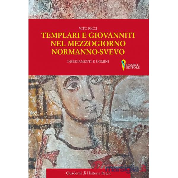 Templari e Giovanniti nel Mezzogiorno normanno-svevo. Insediamenti e uomini