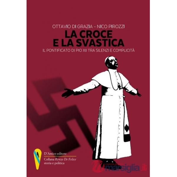 Croce e la svastica. Il pontificato di Pio XII tra silenzi e complicità (La)