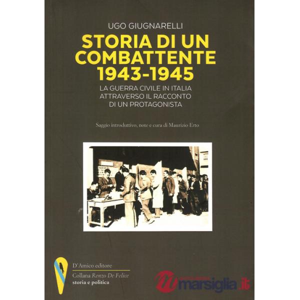 Storia di un combattente 1943-1945. La guerra civile in Italia attraverso il racconto di un protagonista