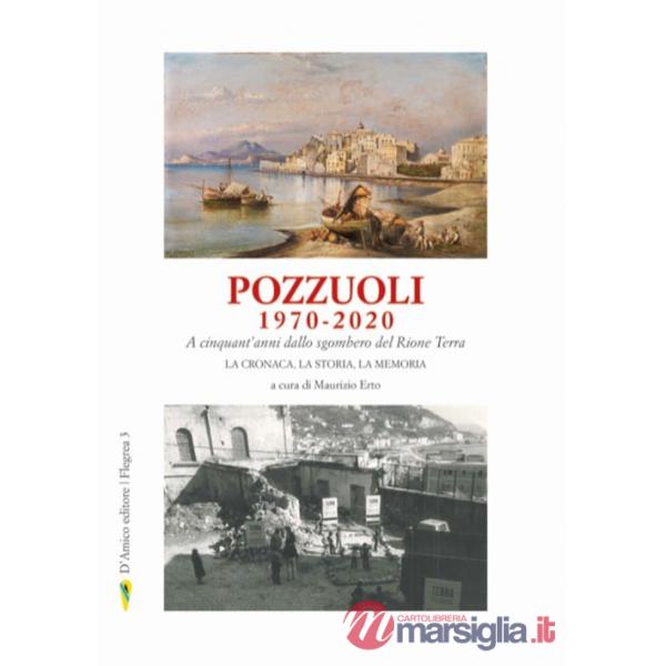 Pozzuoli 1970-2020. A cinquant'anni dallo sgombero del Rione Terra. La cronaca, la storia, la memoria. Vol. 1