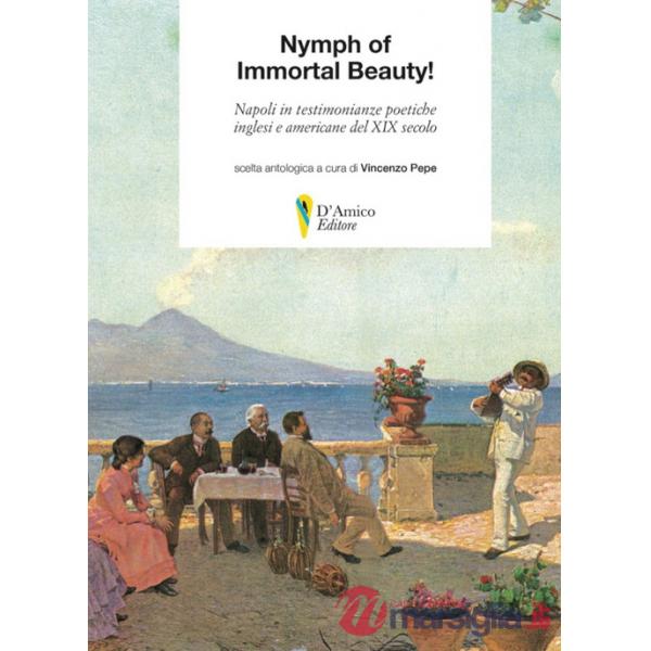 Nymph of Immortal Beauty! Napoli in testimonianze poetiche inglesi e americane del XIX secolo. Ediz. bilingue