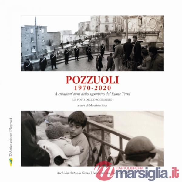 Pozzuoli 1970-2020. A cinquant'anni dallo sgombero del Rione Terra. Le foto dello sgombero. Ediz. illustrata