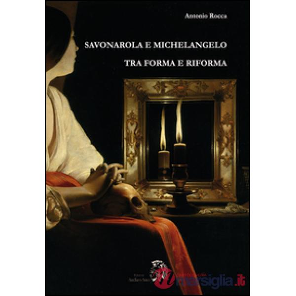 Savonarola e Michelangelo. Tra forma e riforma