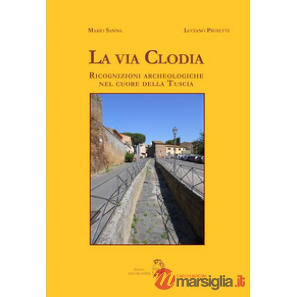 Via Clodia. Ricognizioni archeologiche nel cuore della Tuscia (La)