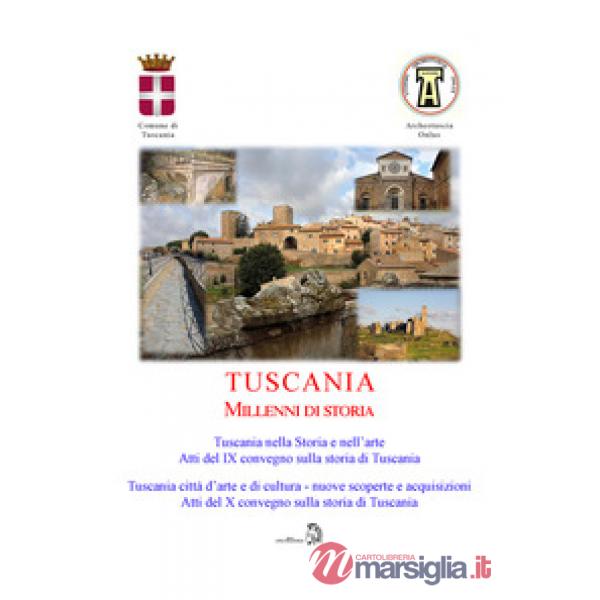 Tuscania millenni di storia: Tuscania nella storia e nell'arte. Atti del 9° Convegno sulla storia di Tuscania (Sabato 17 marzo 2
