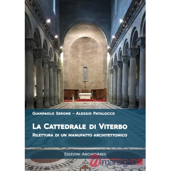 Cattedrale di San Lorenzo a Viterbo. Rilettura di un manufatto architettonico (La)