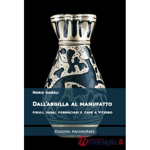 Dall'argilla al manufatto. Figuli, vasai, fornaciari e cave a Viterbo