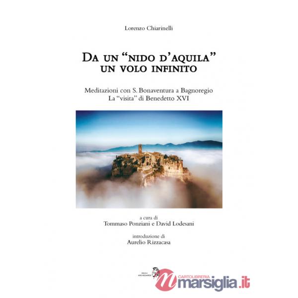 Da un «nido d'aquila» un volo infinito. Meditazioni con S. Bonaventura a Bagnoregio. La «visita» di Benedetto XVI