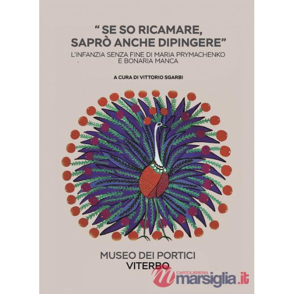 Se so ricamare saprò anche dipingere. L'infanzia senza fine di Maria Prymachenko e Bonaria Manca. Ediz. illustrata