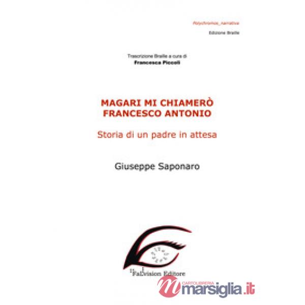 Magari mi chiamerò Francesco Antonio. Storia di un padre in attesa. Ediz. in bra