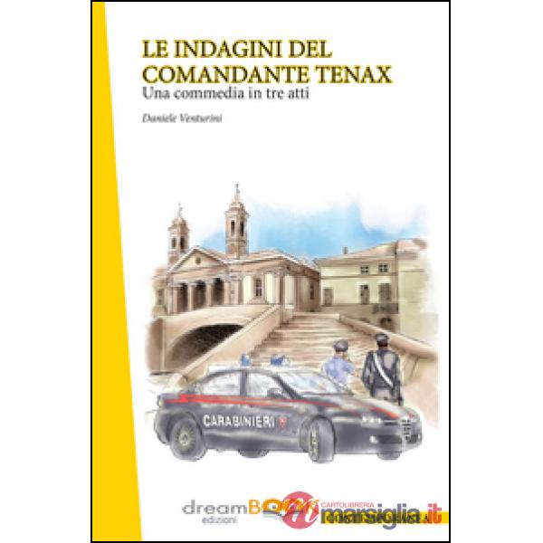 Indagini del comandante Tenax. Una commedia in tre atti (Le)