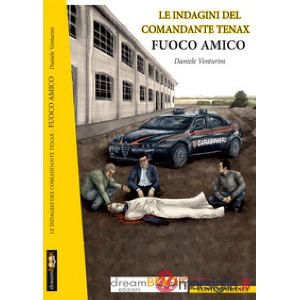 Fuoco amico. Le indagini del comandante Tenax