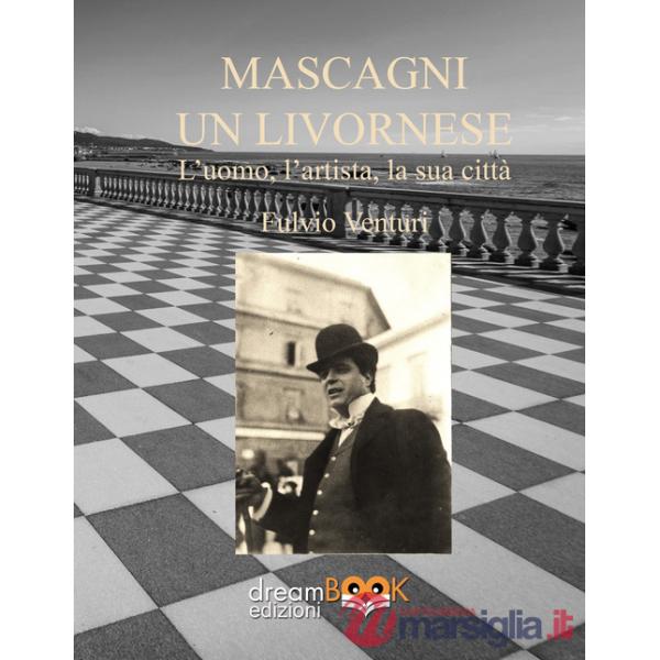 Mascagni, un livornese. L'uomo, l'artista, la sua città. Ediz. critica