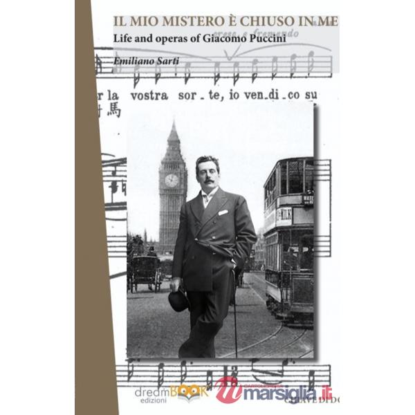 Mio mistero è chiuso in me. Life e works of Giacomo Puccini. Ediz. integrale (Il)
