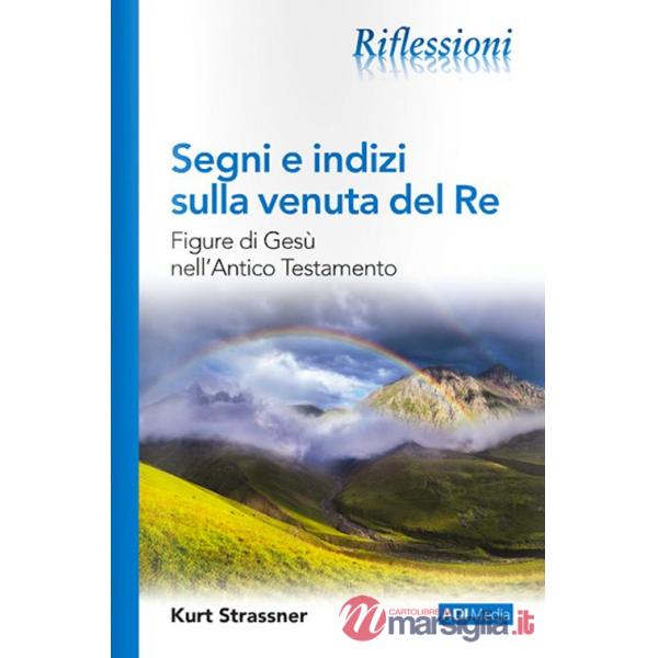 Segni e indizi sulla venuta del Re. Figure di Gesù nell'Antico Testamento