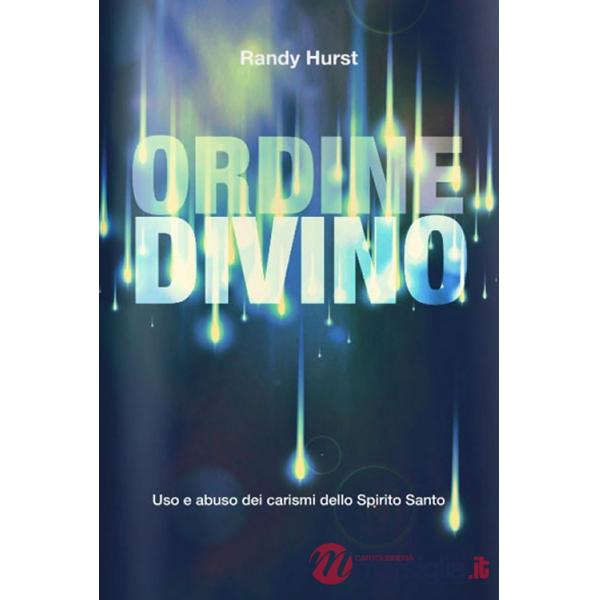 Ordine divino. Uso e abuso dei carismi dello Spirito Santo