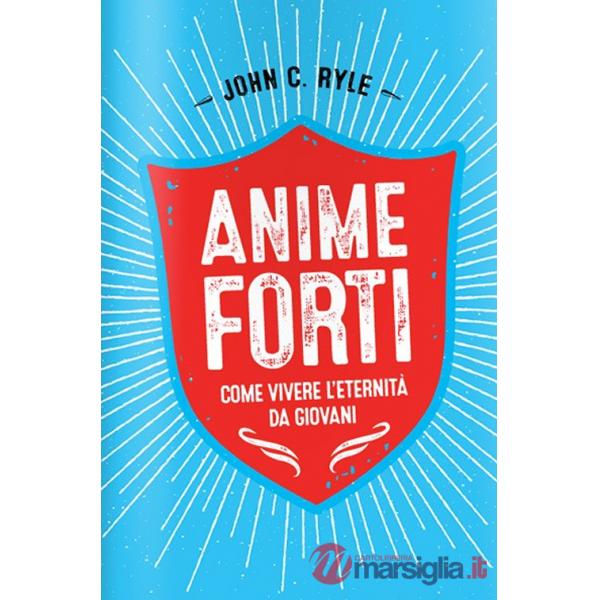Anime forti. Vivere l'eternità da giovani
