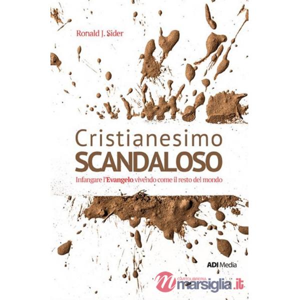 Cristianesimo scandaloso. Infangare l'Evangelo vivendo come il resto del mondo