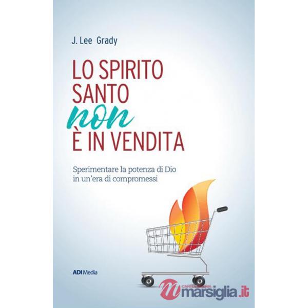 Spirito Santo non è in vendita. Sperimentare la potenza di Dio in un'era di compromessi (Lo)
