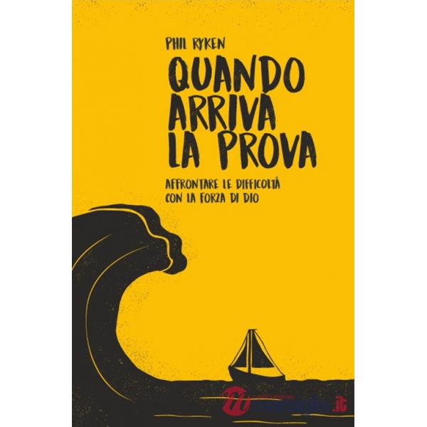 Quando arriva la prova. Affrontare le difficoltà con la forza di Dio