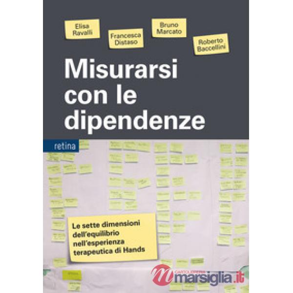 Misurarsi con le dipendenze. Le sette dimensioni dell'equilibrio nell'esperienza terapeutica di Hands